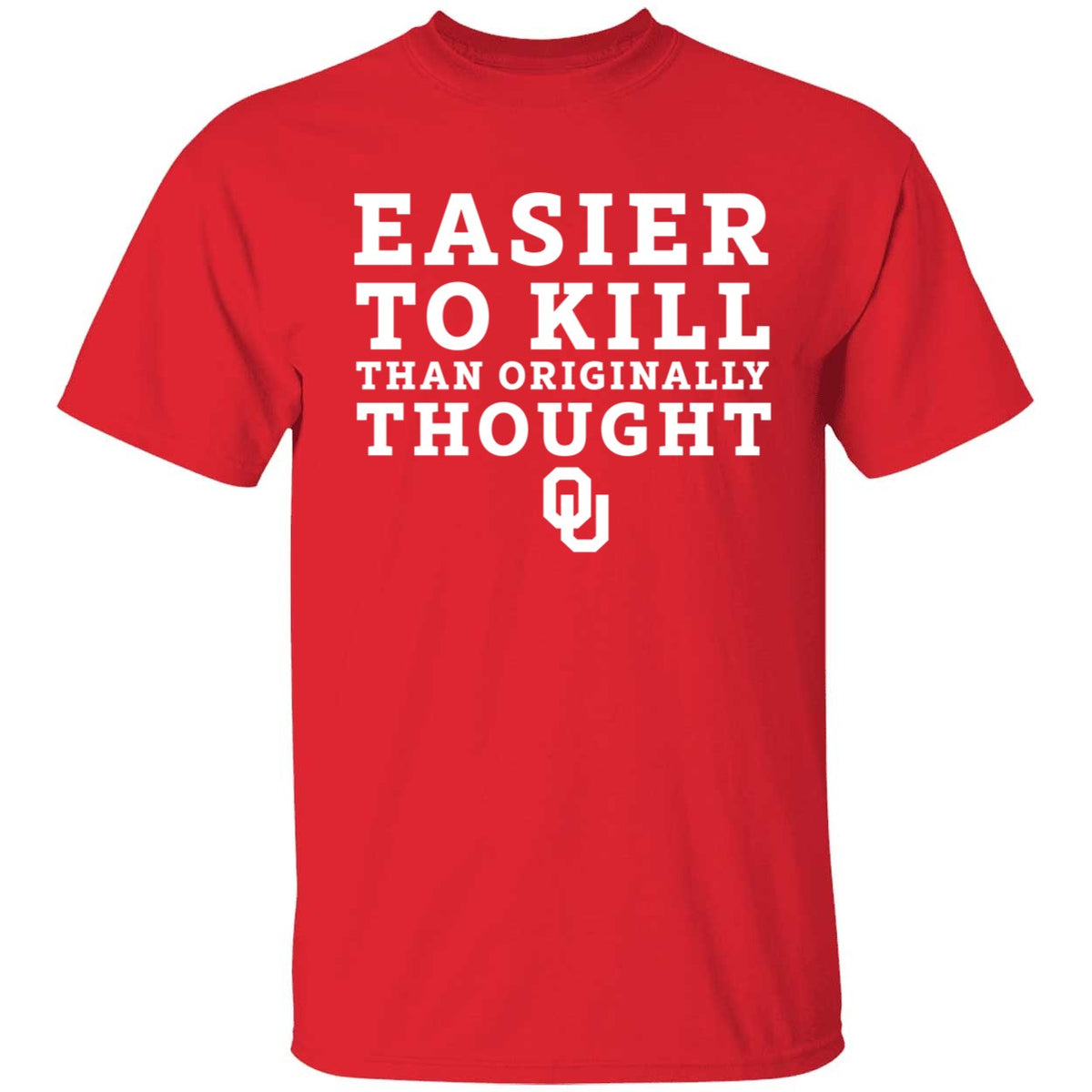 OU Easier To Kill Than Originally Thought Shirt