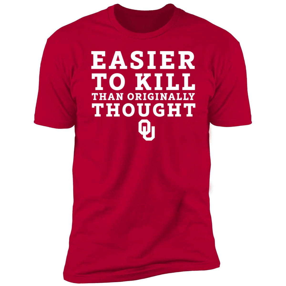OU Easier To Kill Than Originally Thought Shirt