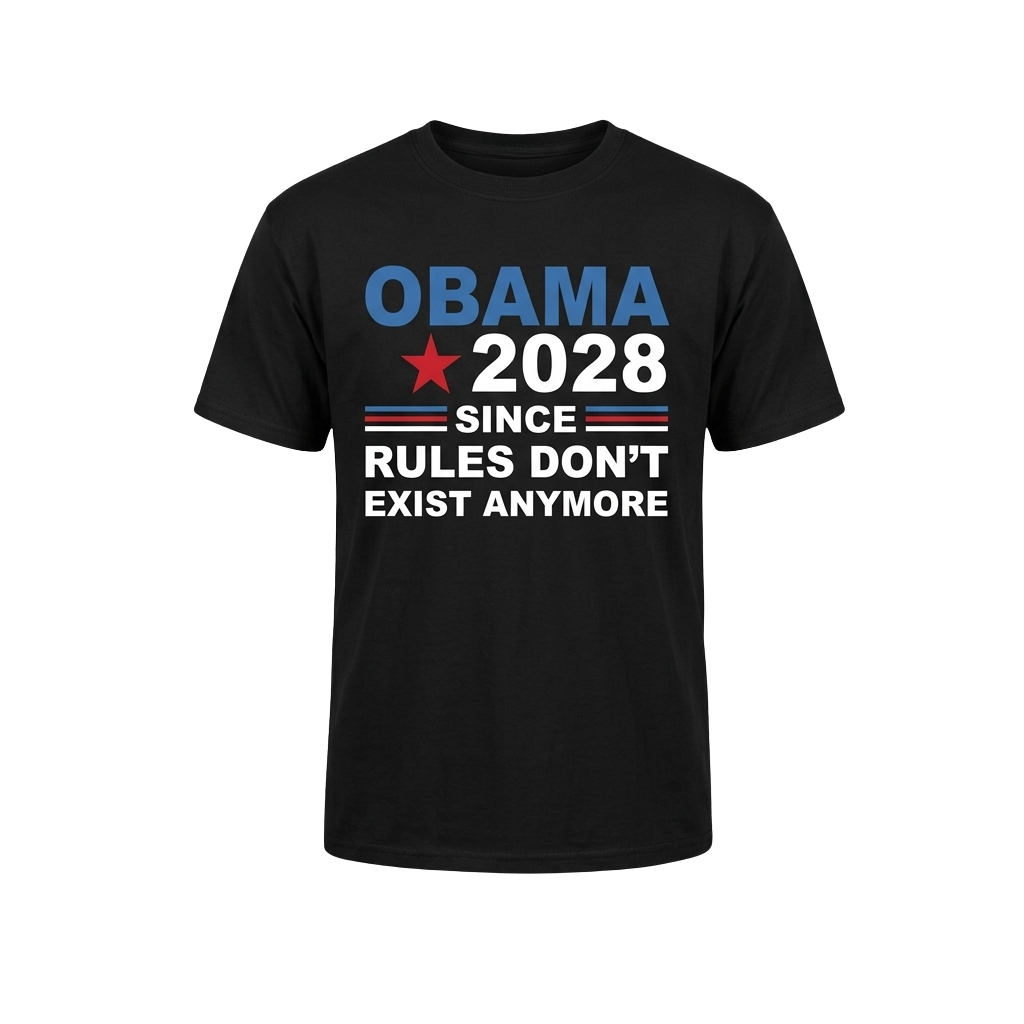 Obama 2028 Since Rules Don't Exist Anymore T-shirt