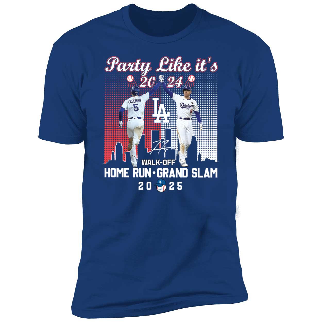 Party Like It's 2024 Freddie Freeman Walk-off Home Run Grand Slam 2025 Premium SS T-Shirt