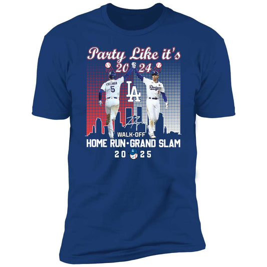 Party Like It's 2024 Freddie Freeman Walk-off Home Run Grand Slam 2025 Premium SS T-Shirt