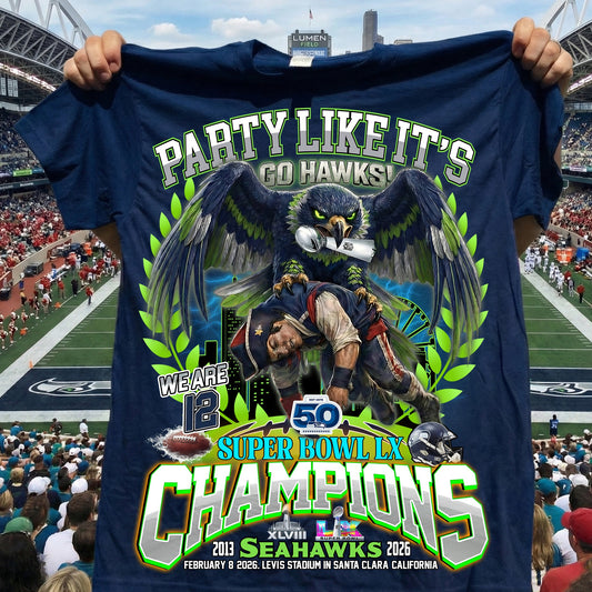 Party Like It's Go Hawks We Are 12 Seattle Seahawk Super Bowl LX Champions Shirt