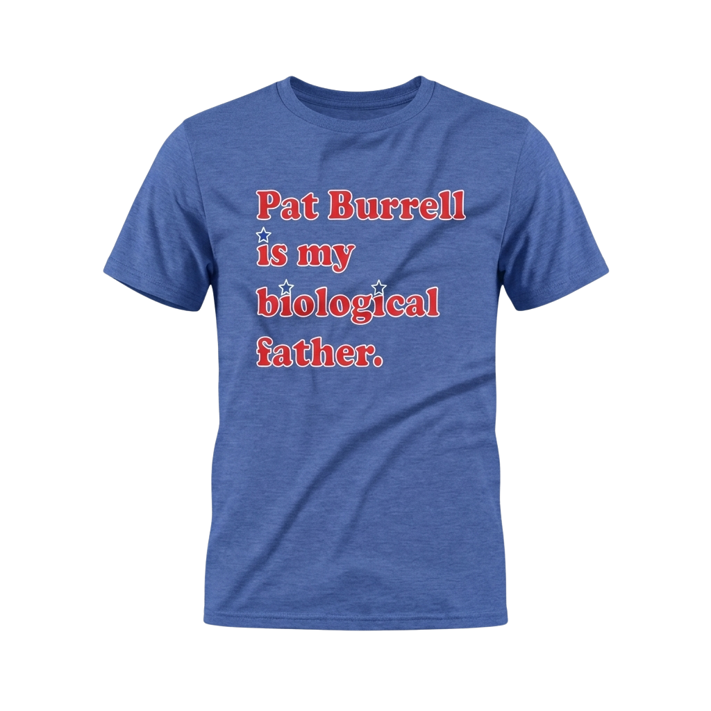 Pat Burrell Is My Biological Father Shirt