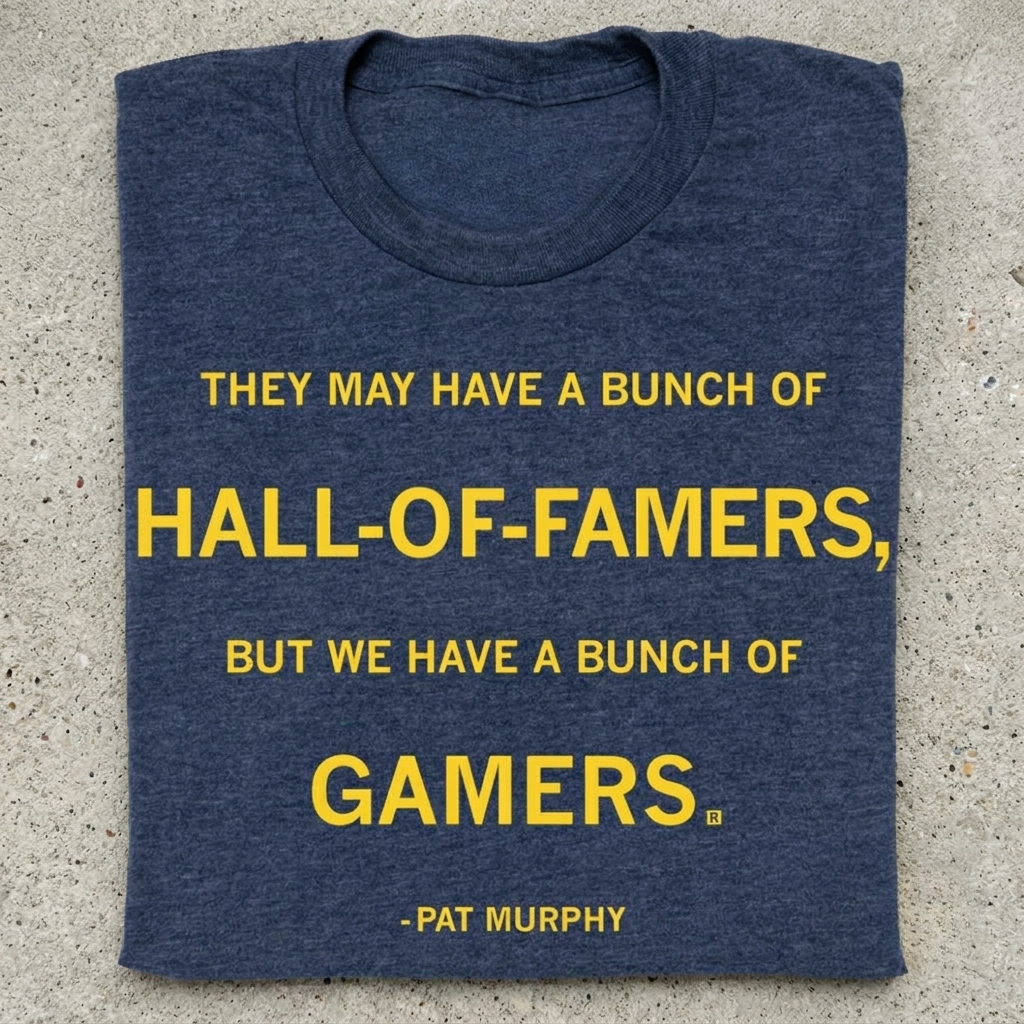 Pat Murphy They May Have A Bunch Of Hall Of Famers Gamers Shirt
