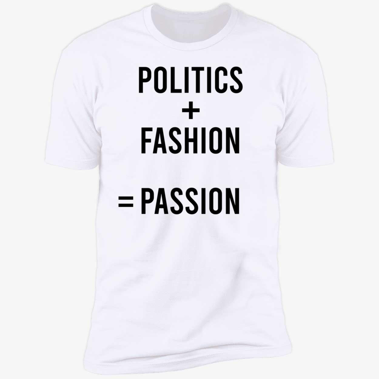Politics Fashion Passion Shirt