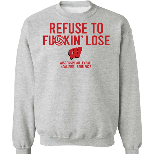 Refuse To F*ckin' Lose Wisconsin Volleyball Sweatshirt