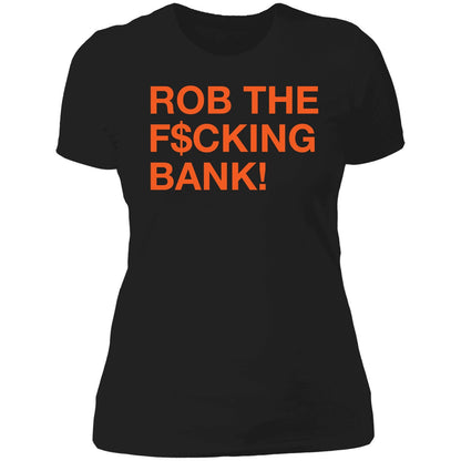 Rob The F*ing Bank Shirt