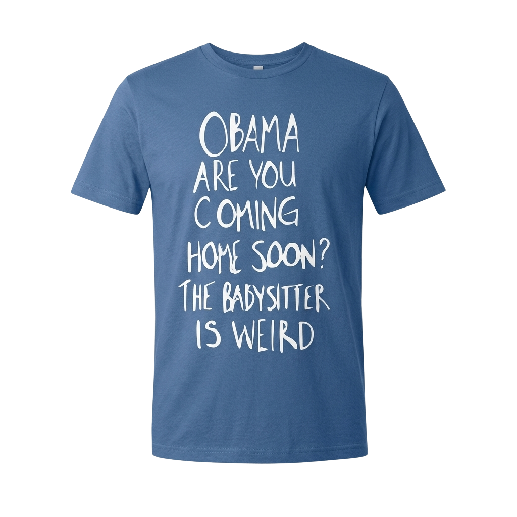 Robert De Niro Obama Are You Coming Home Soon The Babysitter Is Weird Shirt