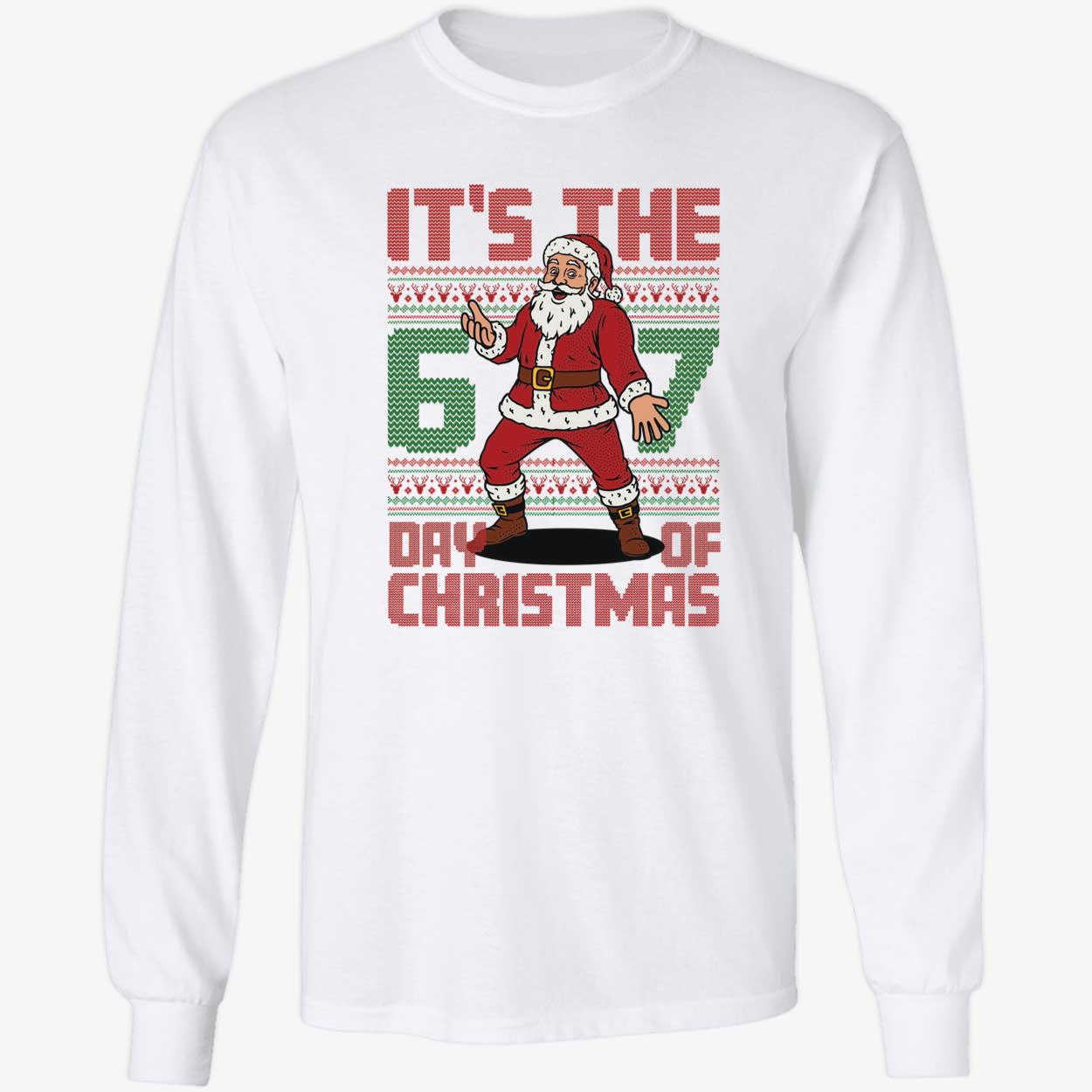 Santa It's The 6 7 Day Of Christmas Long Sleeve Shirt