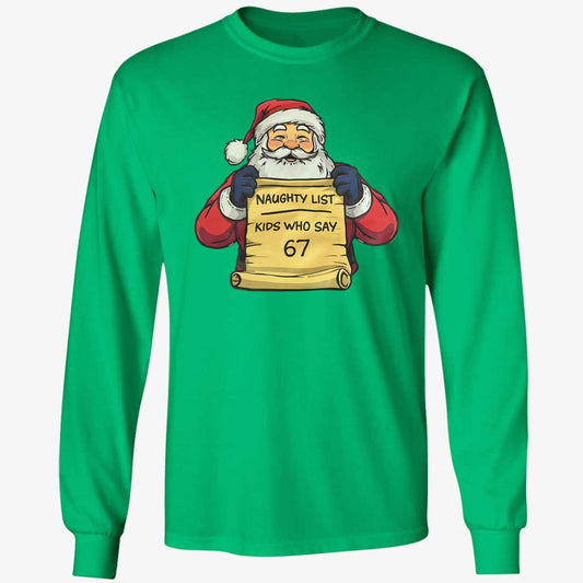 Santa Naughty List Kids Who Say 67 Long Sleeve Shirt