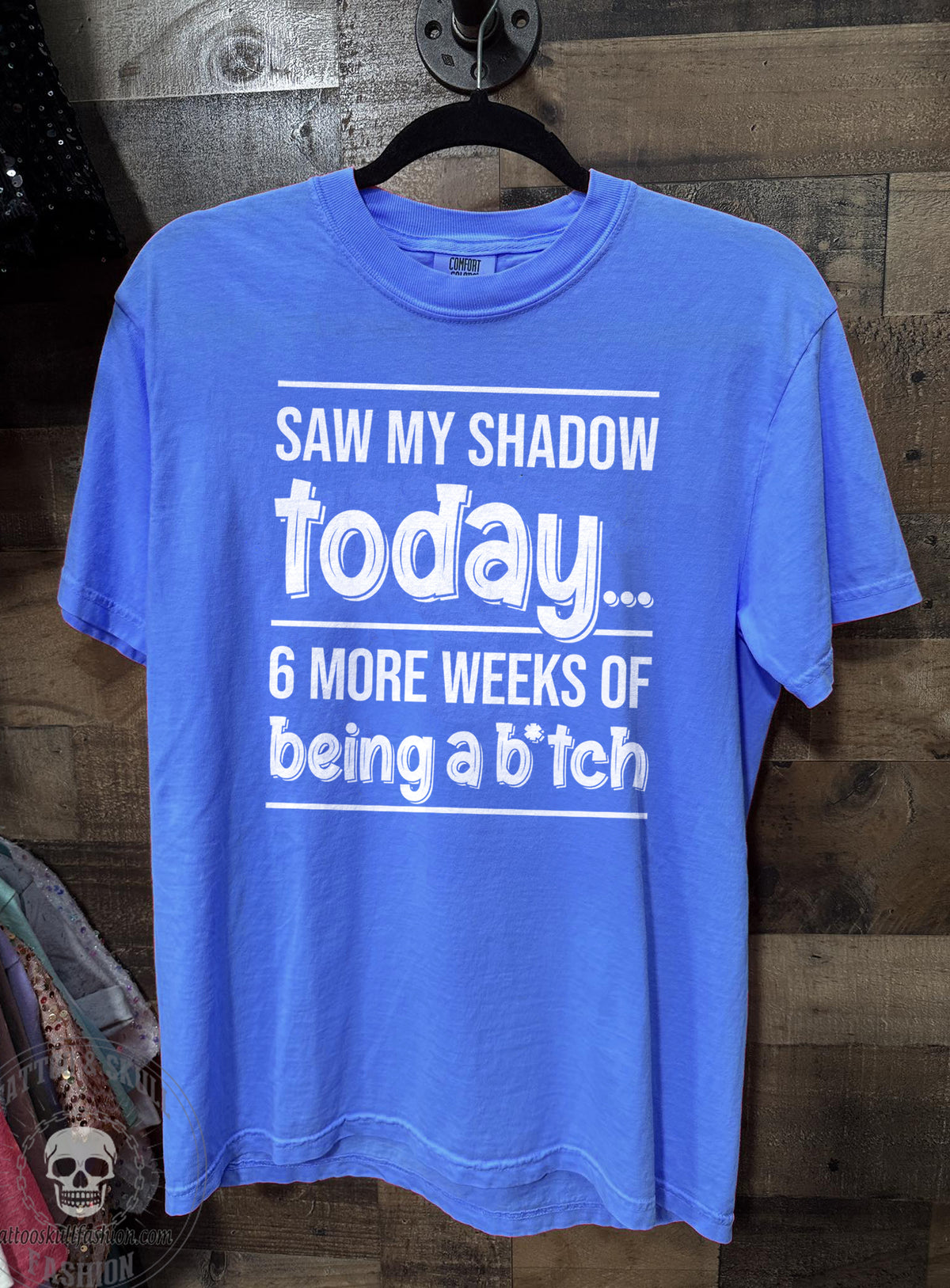 Saw My Shadow Today 6 More Weeks Of Being A B*tch Shirt