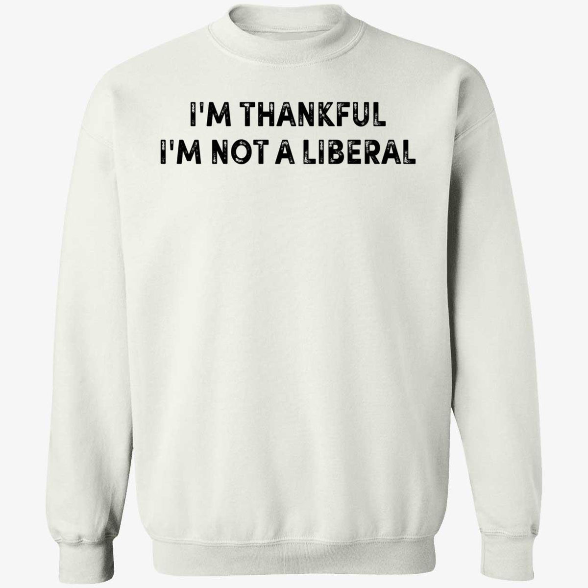 Scarlett Johnson I'm Thankful I'm Not A Liberal Sweatshirt