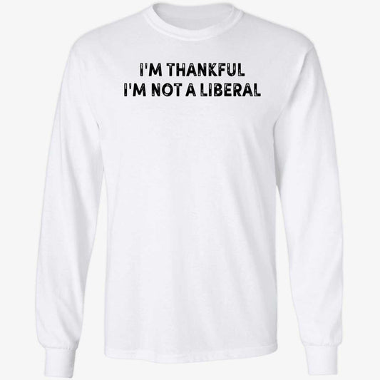 Scarlett Johnson I'm Thankful I'm Not A Liberal Long Sleeve Shirt