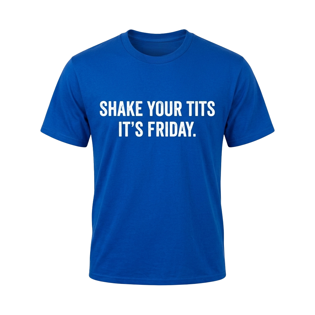 Shake Your Tits It's Friday Shirt