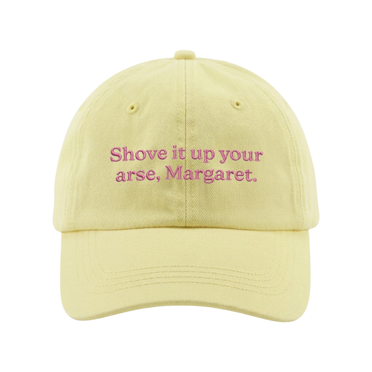 Shove It Up Your Arse Margaret Hat