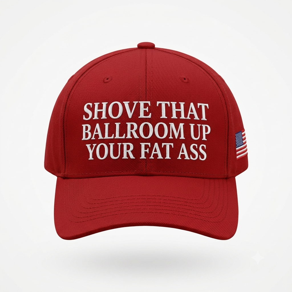 Shove That Ballroom Up Your Fat Ass Hat
