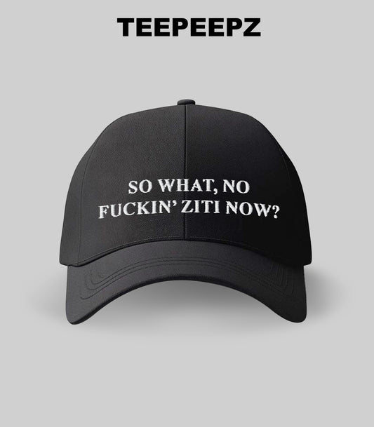 So What No F*kin Ziti Now Hat