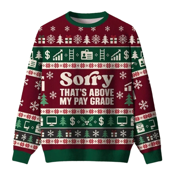 Sorry That's Above My Pay Grade Ugly Christmas Sweater