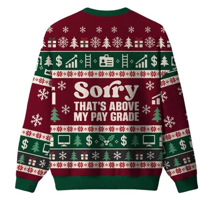 Sorry That's Above My Pay Grade Ugly Christmas Sweater