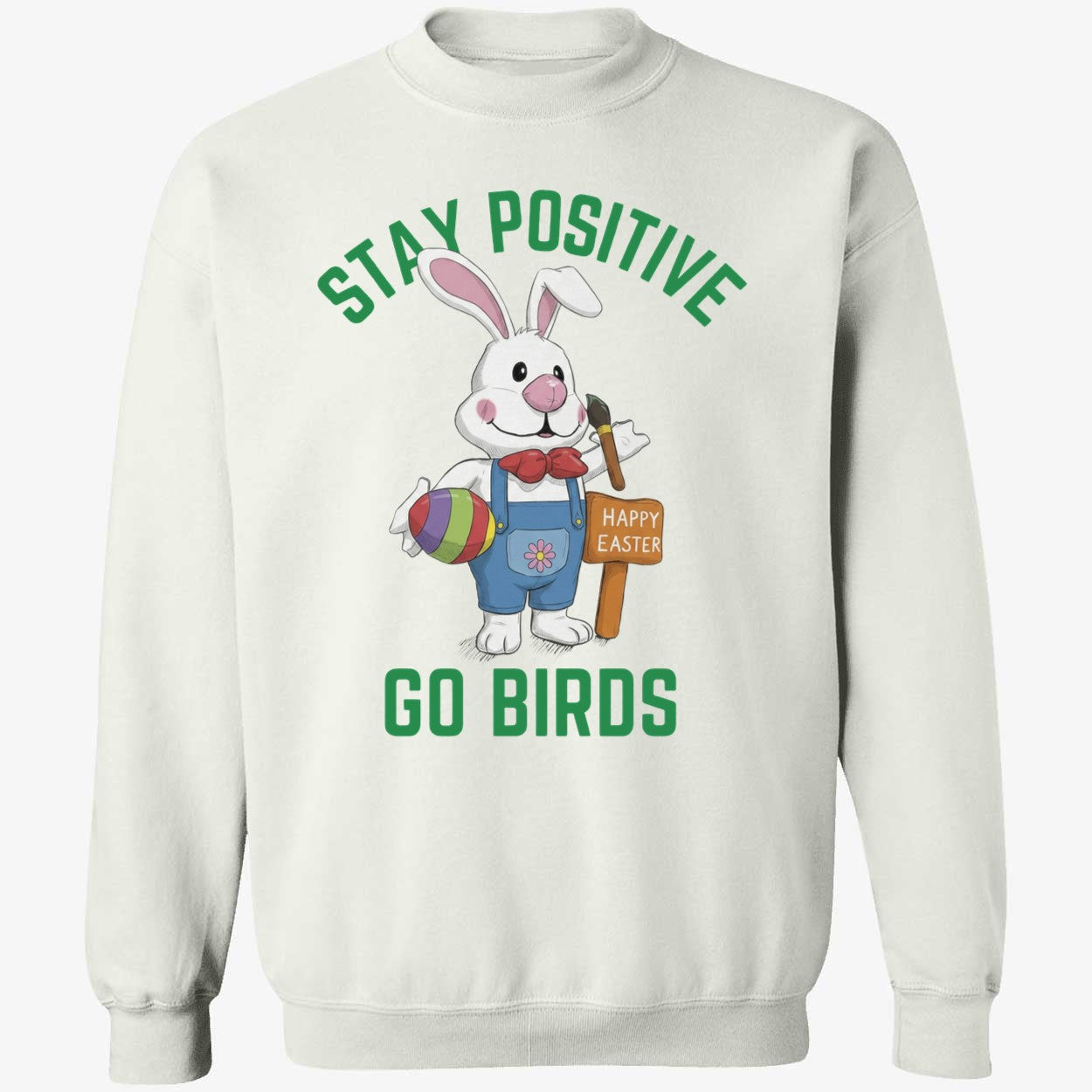 Stay Positivity Rabbit Go Birds Happy Easter Eagles Sweatshirt