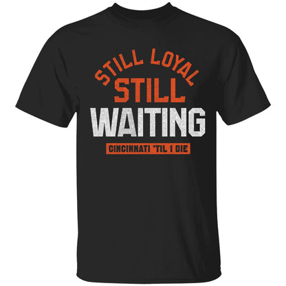 Still Loyal Still Waiting Cincinnati Football Shirt