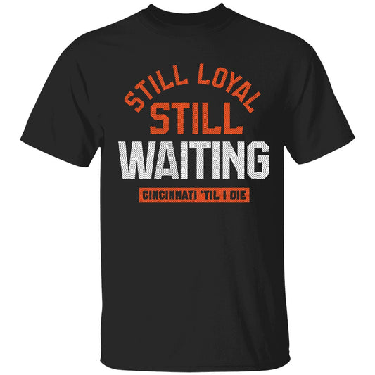 Still Loyal Still Waiting Cincinnati Football Shirt