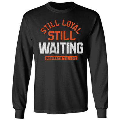 Still Loyal Still Waiting Cincinnati Football Shirt
