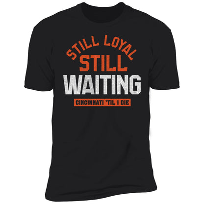 Still Loyal Still Waiting Cincinnati Football Shirt