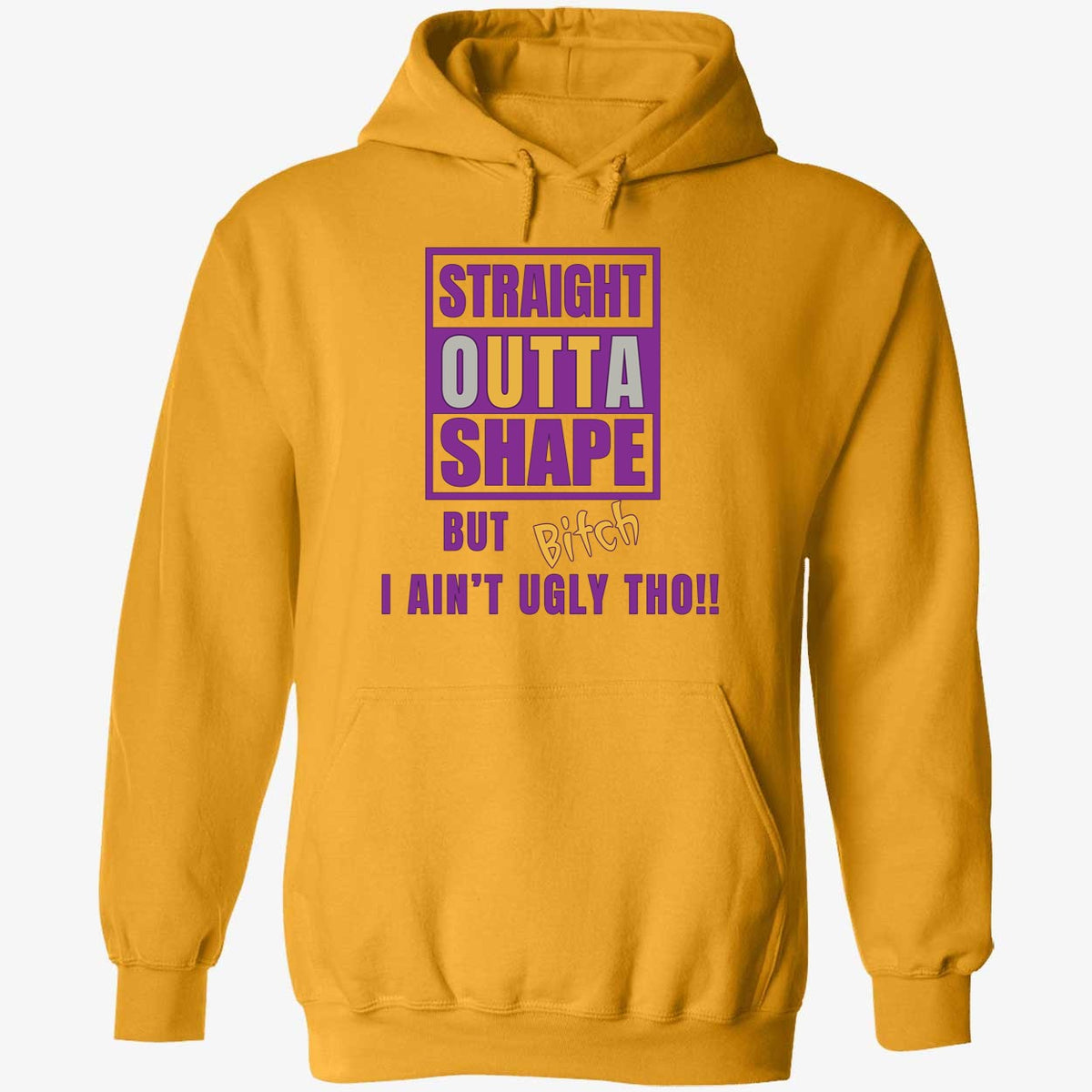 Straight Outta Shape But Bitch I Ain't Ugly Tho Shirt