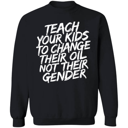 Teach Your Kids To Change Their Oil Not Their Gender Sweatshirt