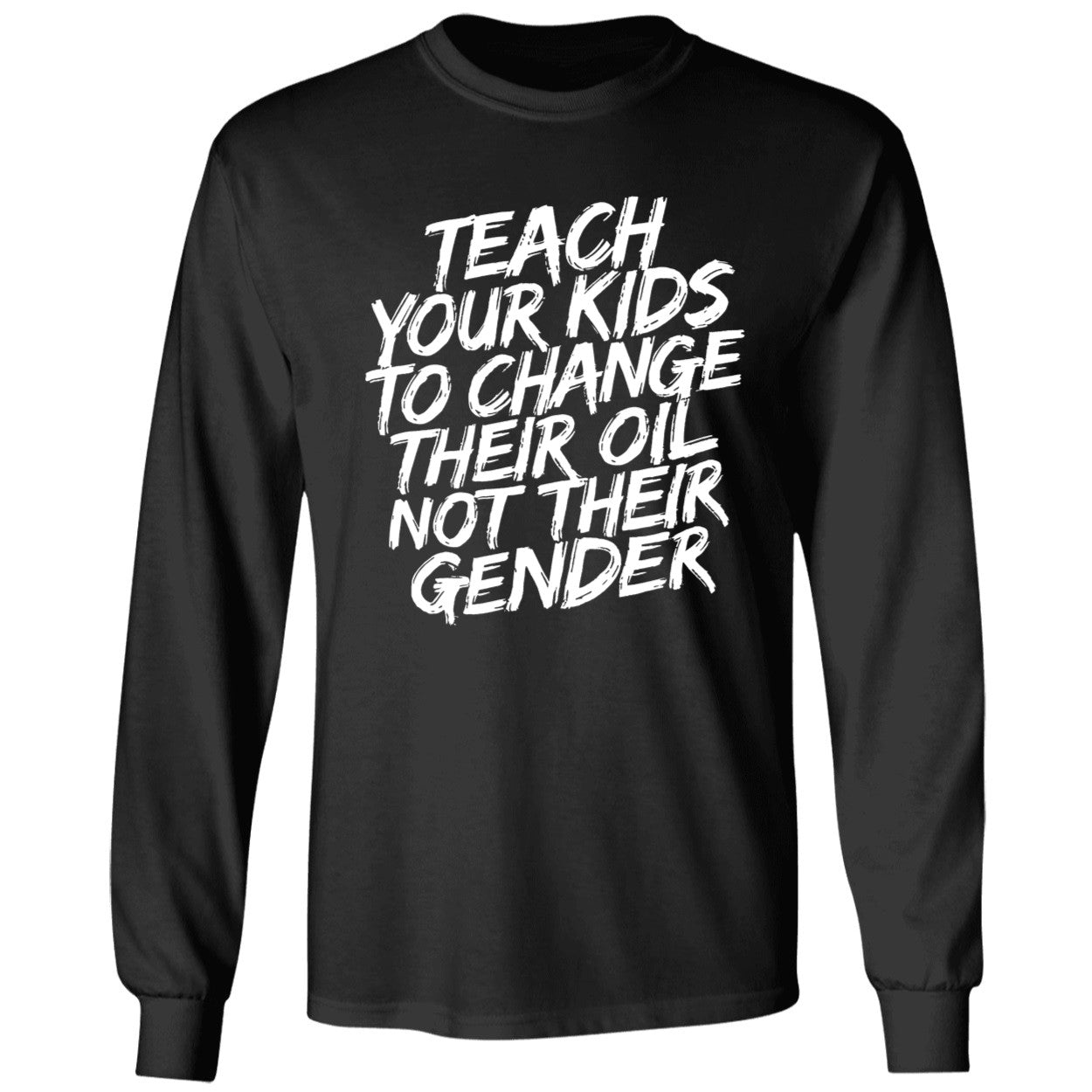 Teach Your Kids To Change Their Oil Not Their Gender Sweatshirt