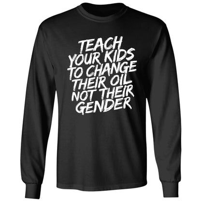 Teach Your Kids To Change Their Oil Not Their Gender Sweatshirt