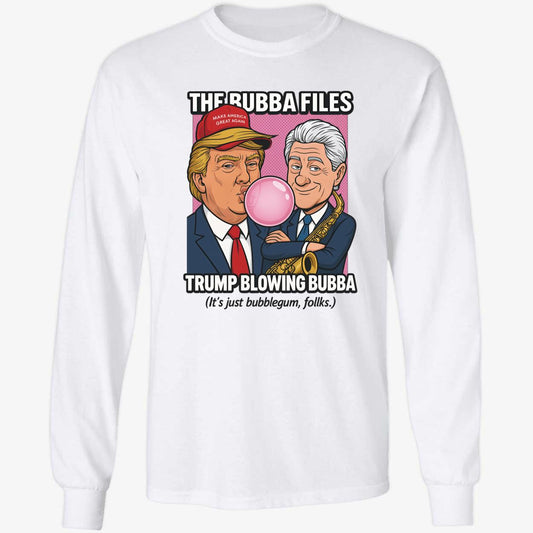The Bubba Files Trump Blowing Bubba Long Sleeve Shirt