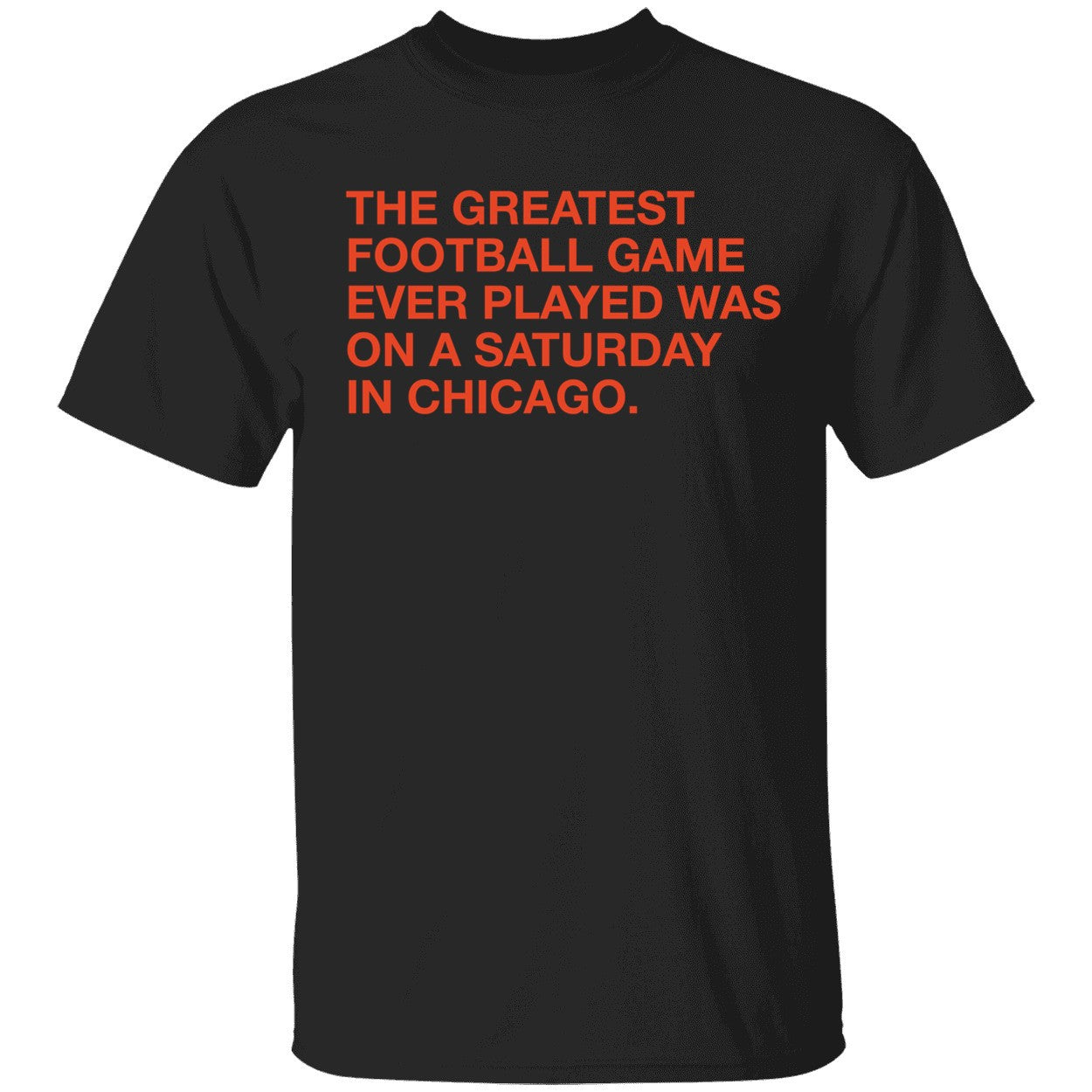 The Greatest Football Game Ever Played Was On A Saturday In Chicago Shirt
