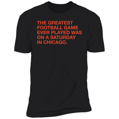 The Greatest Football Game Ever Played Was On A Saturday In Chicago Shirt