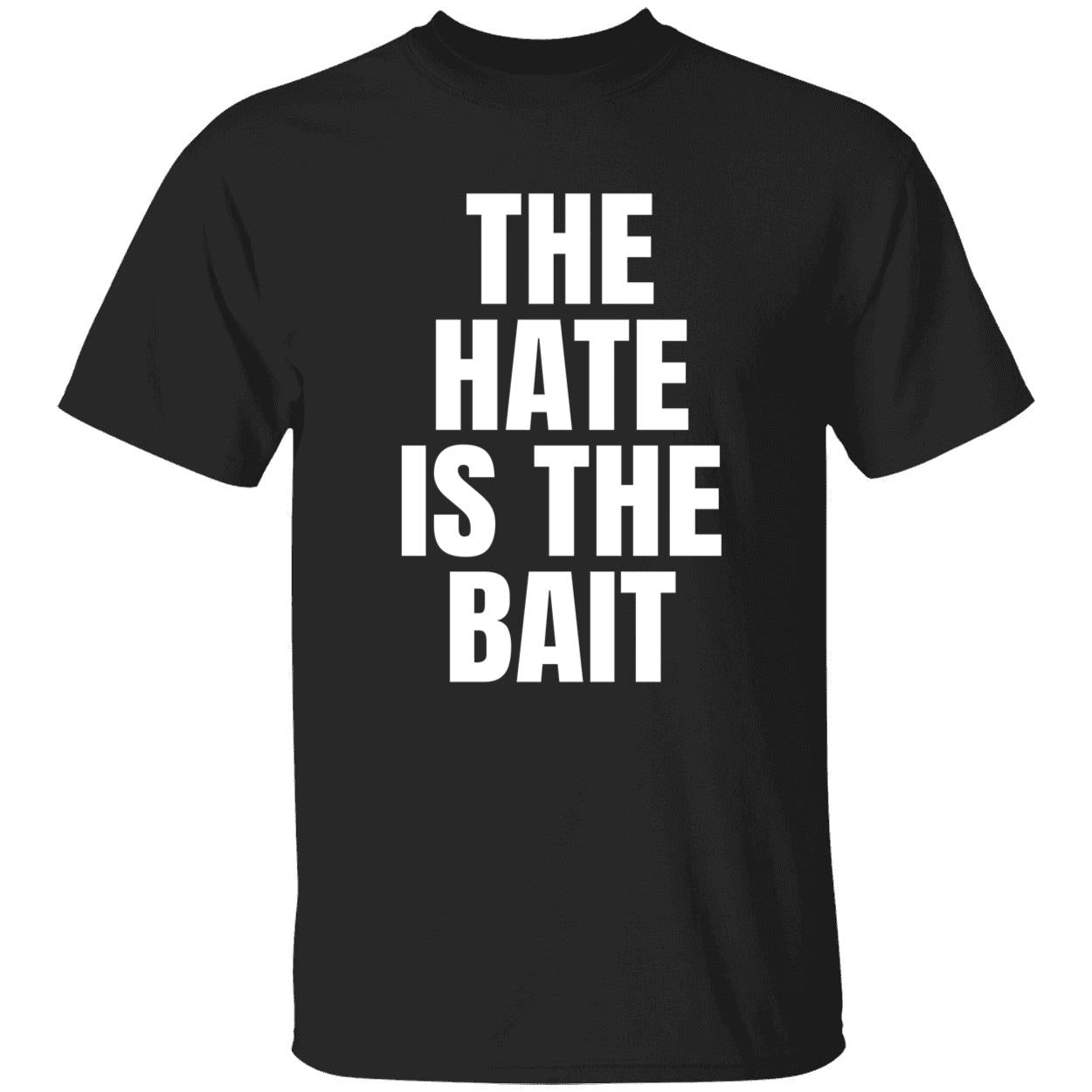 The Hate Is The Bait T-Shirt