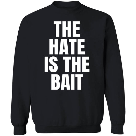 The Hate Is The Bait Sweatshirt