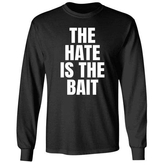 The Hate Is The Bait Long Sleeve Shirt