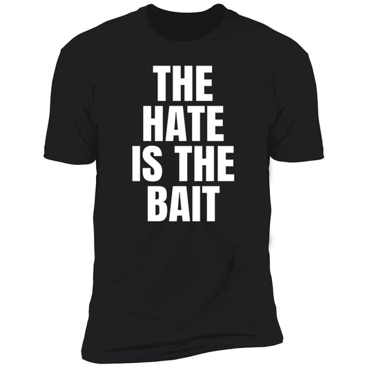 The Hate Is The Bait Premium SS T-Shirt
