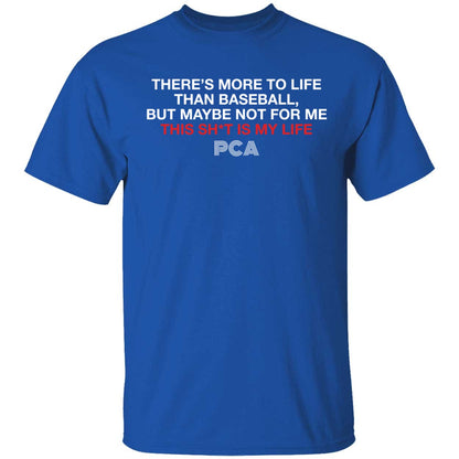 There's More To Life Than Baseball But Maybe Not For Me The Pca Quote Shirt