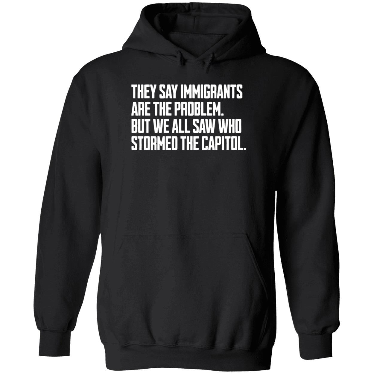 They Say Immigrants Are The Problem But We All Saw Who Stormed The Capitol Shirt