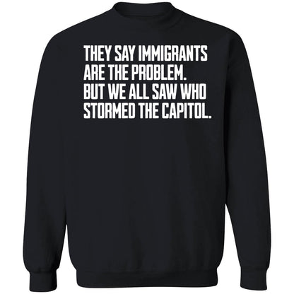 They Say Immigrants Are The Problem But We All Saw Who Stormed The Capitol Shirt