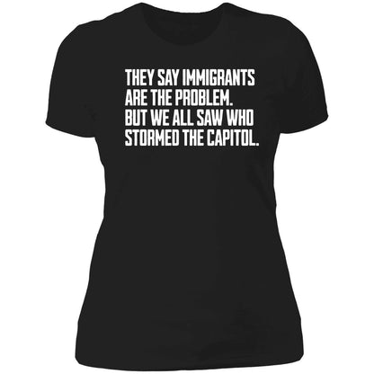 They Say Immigrants Are The Problem But We All Saw Who Stormed The Capitol Shirt