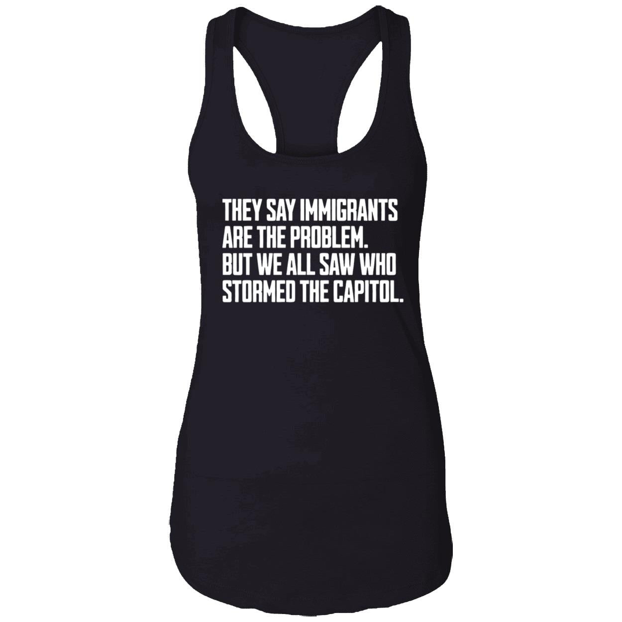 They Say Immigrants Are The Problem But We All Saw Who Stormed The Capitol Shirt