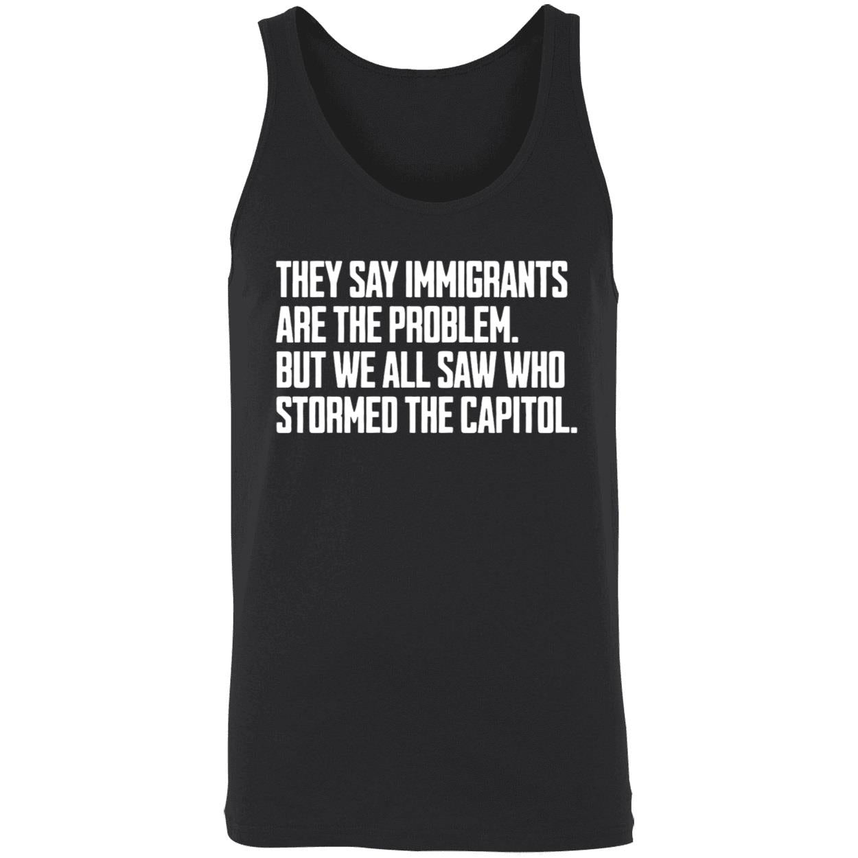 They Say Immigrants Are The Problem But We All Saw Who Stormed The Capitol Shirt