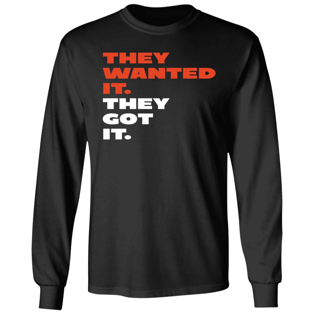 They Wanted It They Got It Shirt