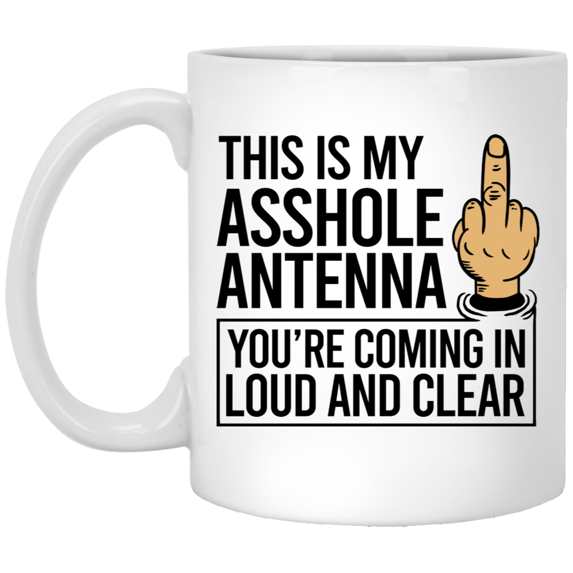 This Is My Asshole Antenna You're Coming In Loud And Clear Mug