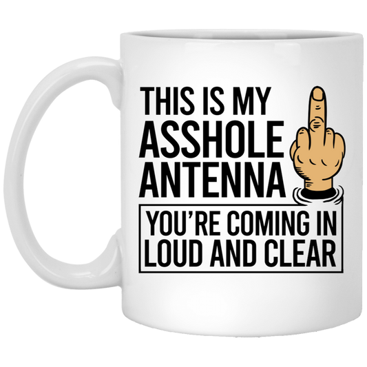 This Is My Asshole Antenna You're Coming In Loud And Clear Mug