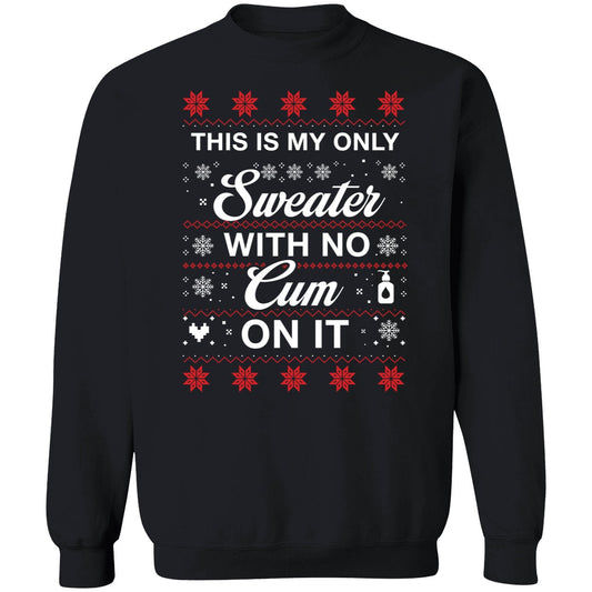 This Is My Only Sweater With No Cum On It Christmas Sweatshirt