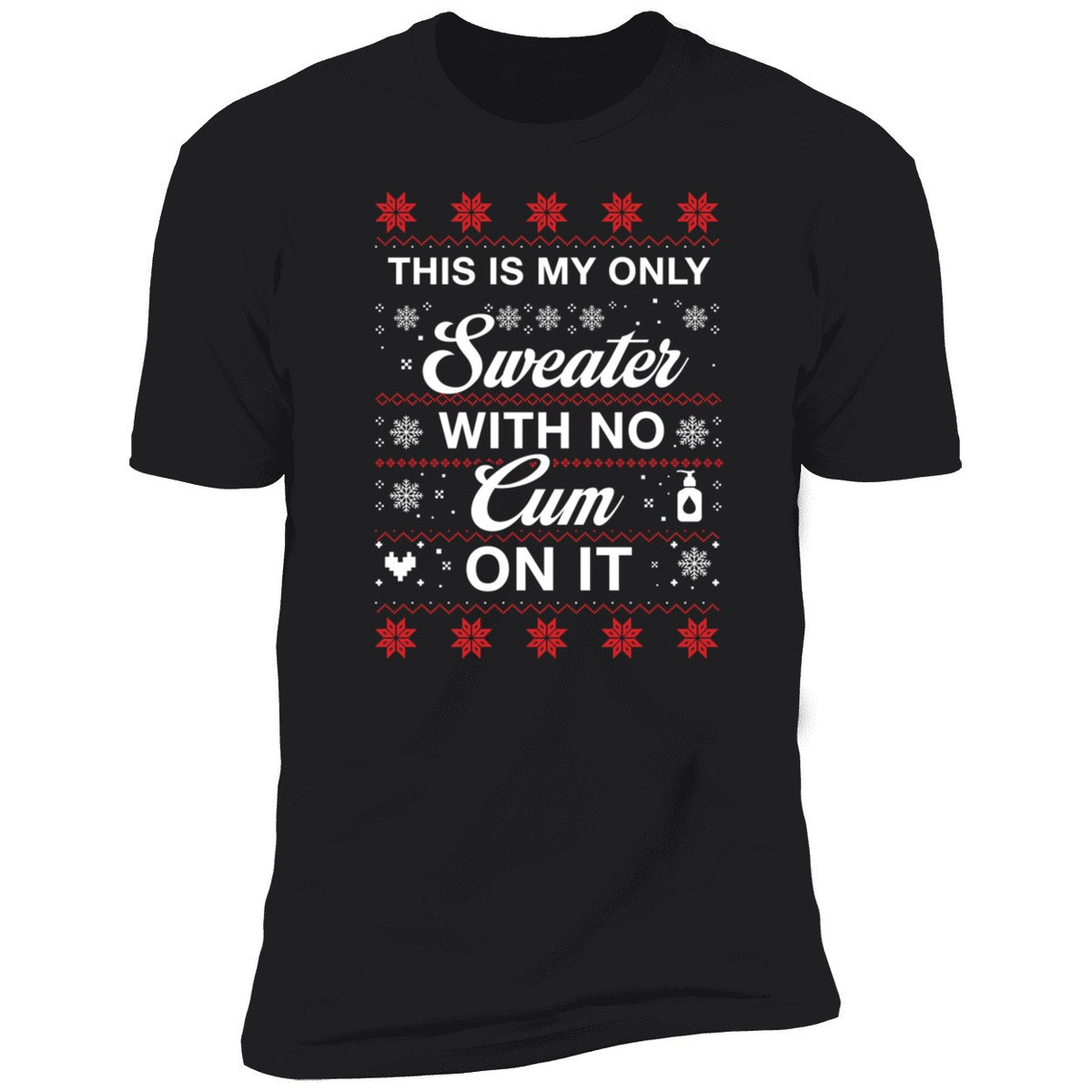 This Is My Only Sweater With No Cum On It Christmas Premium SS T-Shirt